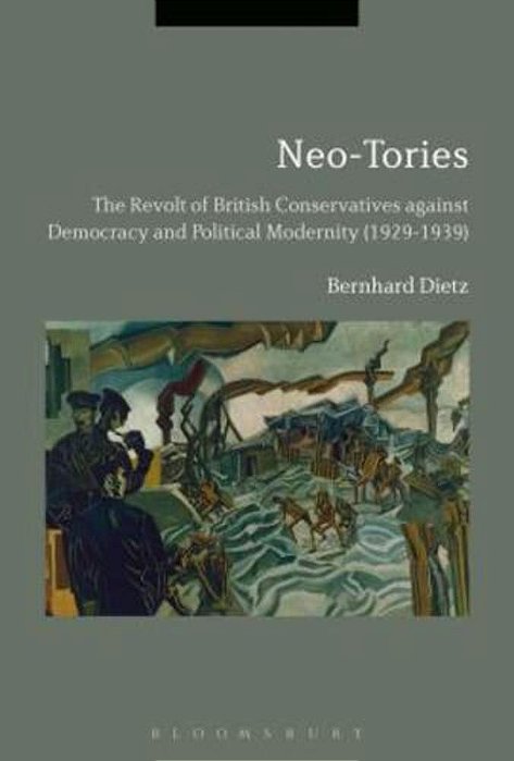 Neo-Tories: The Revolt Of British Conservatives Against Democracy And Political Modernity (1929-1939)-..