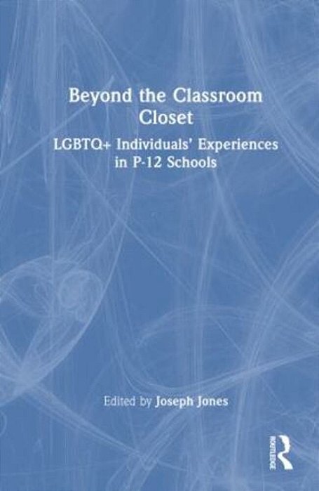 Beyond The Classroom Closet: Lgbtq+ Individuals' Experiences In P-12 Schools-..