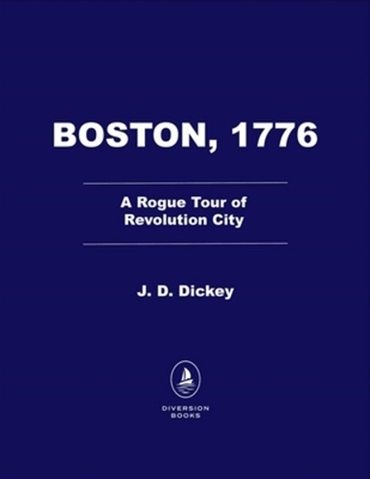 Boston, 1776: A Rogue Tour Of Revolution City-..