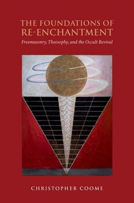 Foundations Of Re-Enchantment: Freemasonry, Theosophy, And The Occult Revival-..