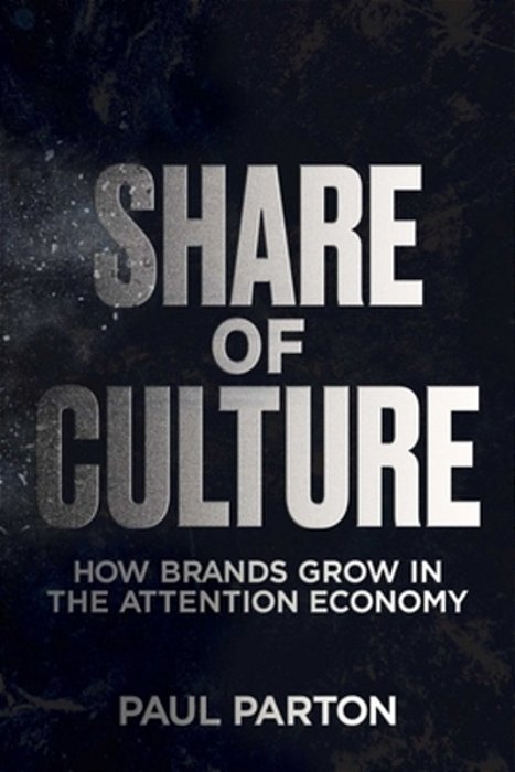 Share Of Culture: How Brands Grow In The Attention Economy-..