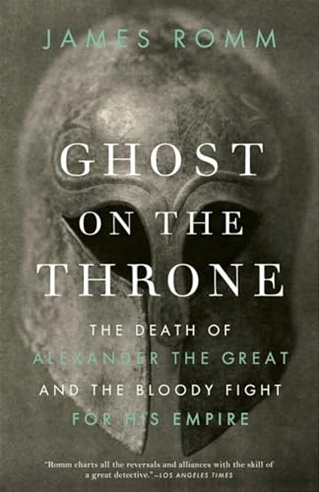Ghost On The Throne: The Death Of Alexander The Great And The Bloody Fight For His Empire-..