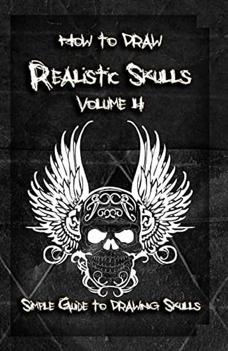 How To Draw Realistic Skulls Volume 4: Simple Guide To Drawing Skulls-..