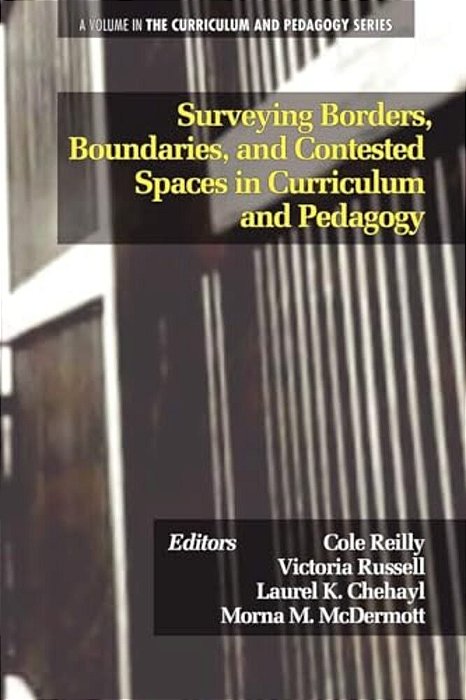 Surveying Borders, Boundaries, And Contested Spaces In Curriculum And Pedagogy-..