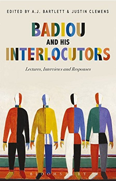 Badiou And His Interlocutors: Lectures, Interviews And Responses-..