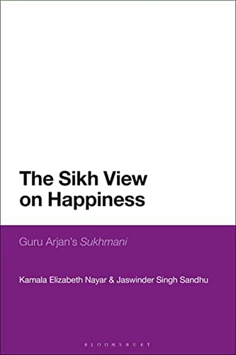 The Sikh View On Happiness: Guru Arjan's Sukhmani-..