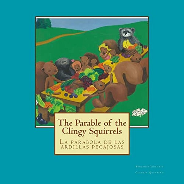 The Parable Of The Clingy Squirrels: La Parabola De Las Ardillas Pegajosas-..