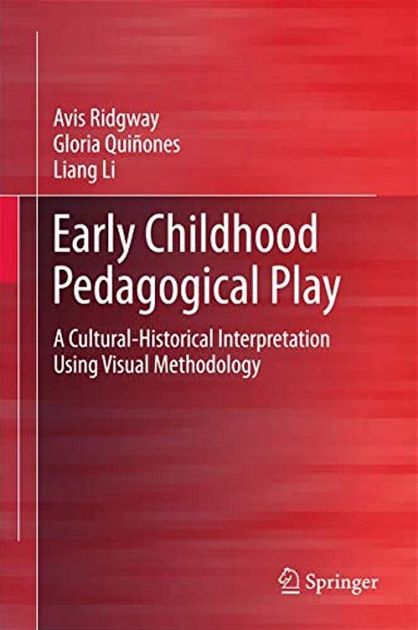 Early Childhood Pedagogical Play: A Cultural-Historical Interpretation Using Visual Methodology-..