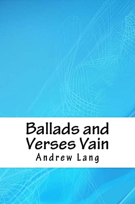 Ballads And Verses Vain-..