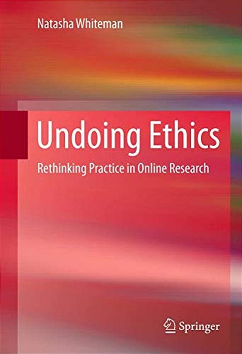 Undoing Ethics: Rethinking Practice In Online Research-..