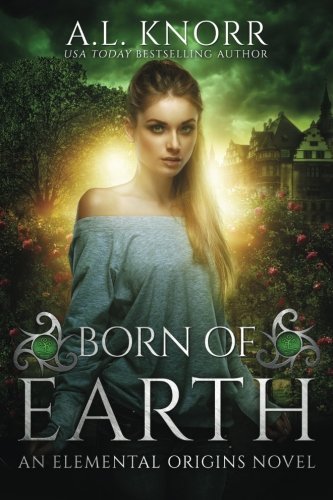 Born Of Earth - An Elemental Origins Novel - Volume 3-..