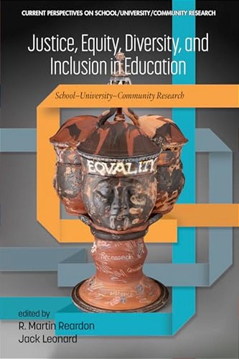 Justice, Equity, Diversity, And Inclusion In Education: School-University-community Research-..