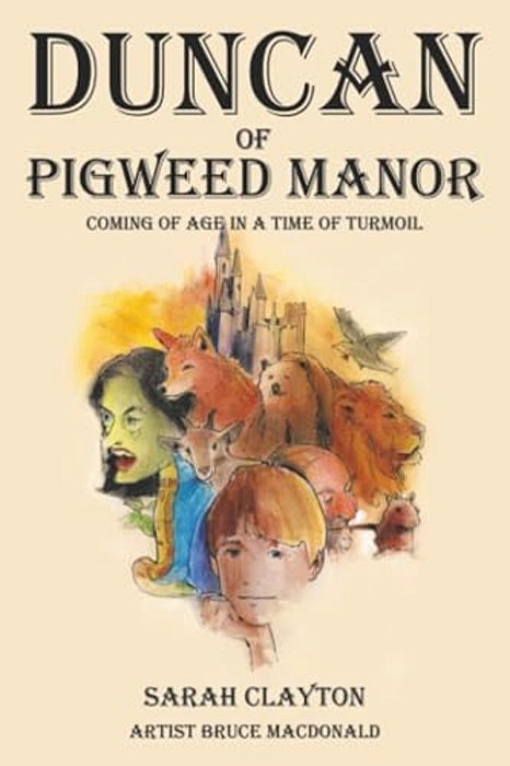Duncan Of Pigweed Manor: Coming Of Age In A Time Of Turmoil-..