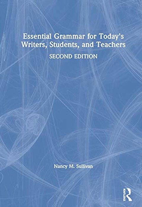 Essential Grammar For Today's Writers, Students, And Teachers-..