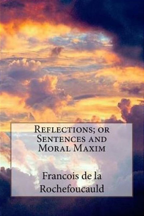 Reflections; Or Sentences And Moral Maxim-..