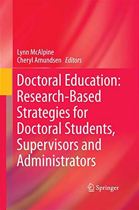 Doctoral Education: Research-Based Strategies For Doctoral Students, Supervisors And Administrators-..