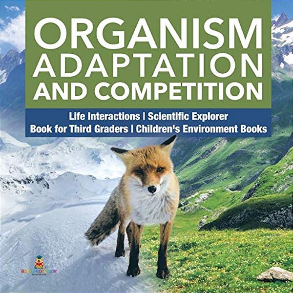Organism Adaptation And Competition Life Interactions Scientific Explorer Book For Third Graders Children's Environment Books-..