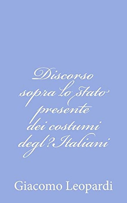 Discorso Sopra Lo Stato Presente Dei Costumi Degl? Italiani-..