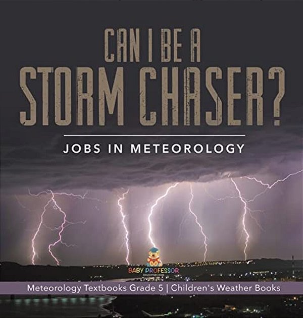Can I Be A Storm Chaser? Jobs In Meteorology Meteorology Textbooks Grade 5 Children's Weather Books-..