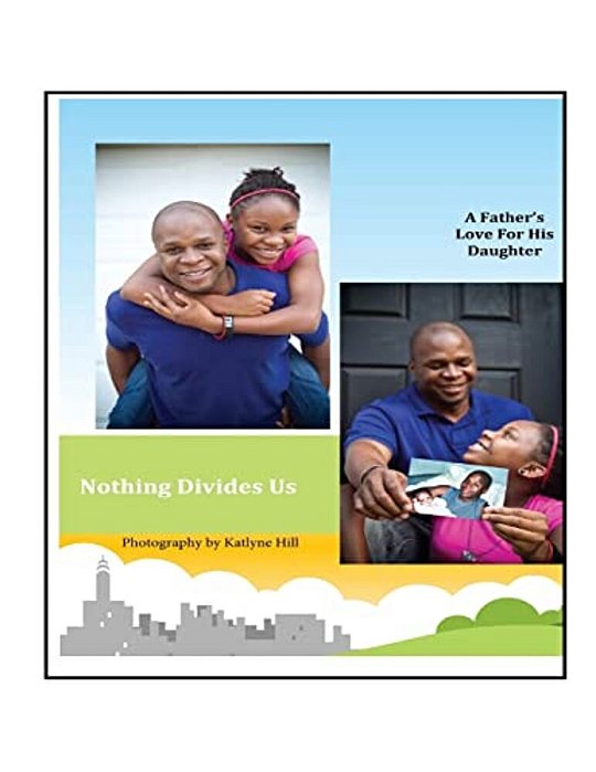 Nothing Divides US: A Father's Love For His Daughter-..
