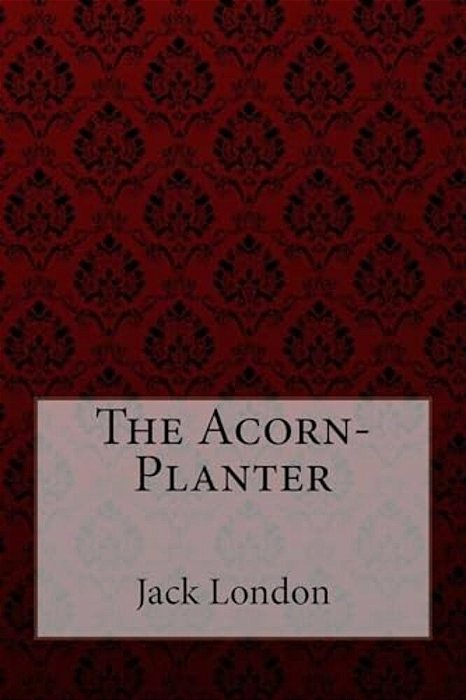 The Acorn-Planter Jack London-..