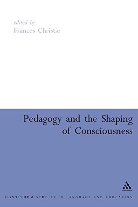 Pedagogy And The Shaping Of Consciousness: Linguistic And Social Processes-..