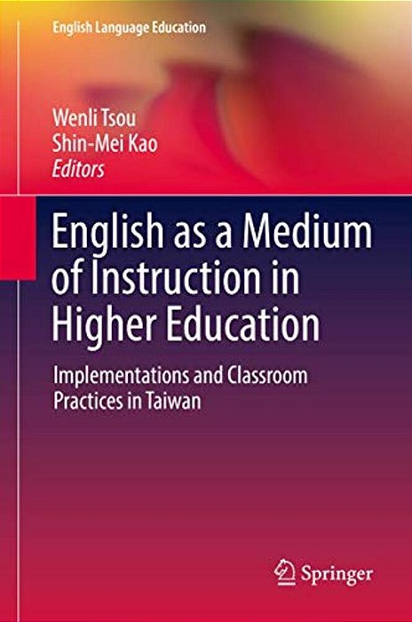 English As A Medium Of Instruction In Higher Education: Implementations And Classroom Practices In Taiwan-..