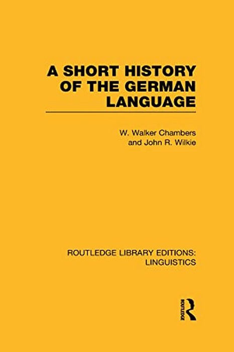 A Short History Of The German Language (Rle Linguistics E: Indo-European Linguistics)-..