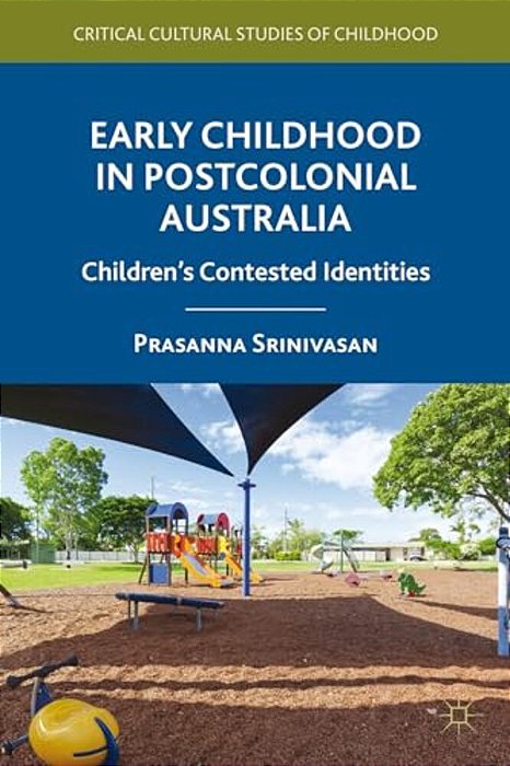 Early Childhood In Postcolonial Australia: Children's Contested Identities-..