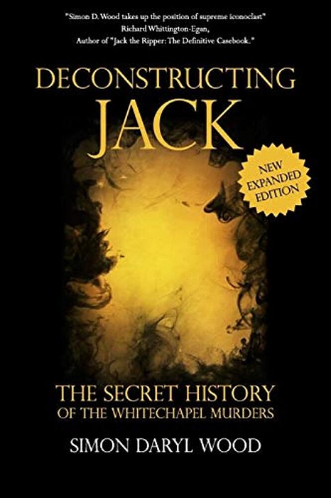 Deconstructing Jack: The Secret History Of The Whitechapel Murders-..