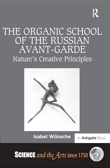 The Organic School Of The Russian Avant-Garde: Nature's Creative Principles-..
