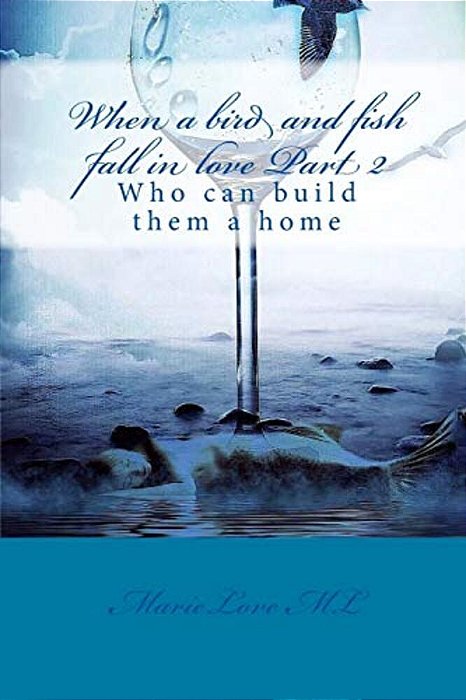 When A Bird And Fish Fall In Love Part II: Who Can Build Them A Home-..