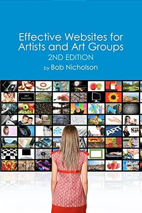 Effective Websites For Artists And Art Groups: Second Edition-..
