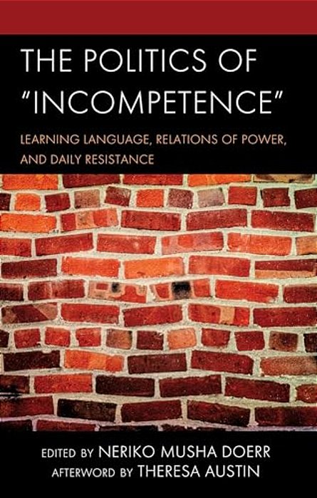 Politics Of Incompetence: Learning Language, Relations Of Power, And Daily Resistance-..