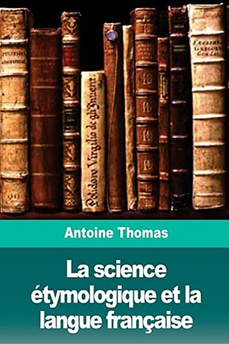 La Science Étymologique Et La Langue Française-..