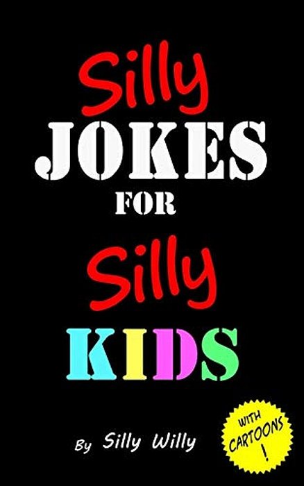 Silly Jokes For Silly Kids. Children's Joke Book Age 5-12-..