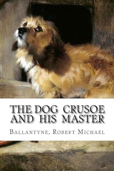 The Dog Crusoe And His Master-..
