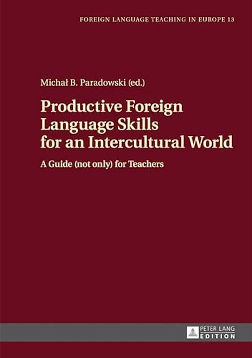 Productive Foreign Language Skills For An Intercultural World: A Guide (Not Only) For Teachers-..