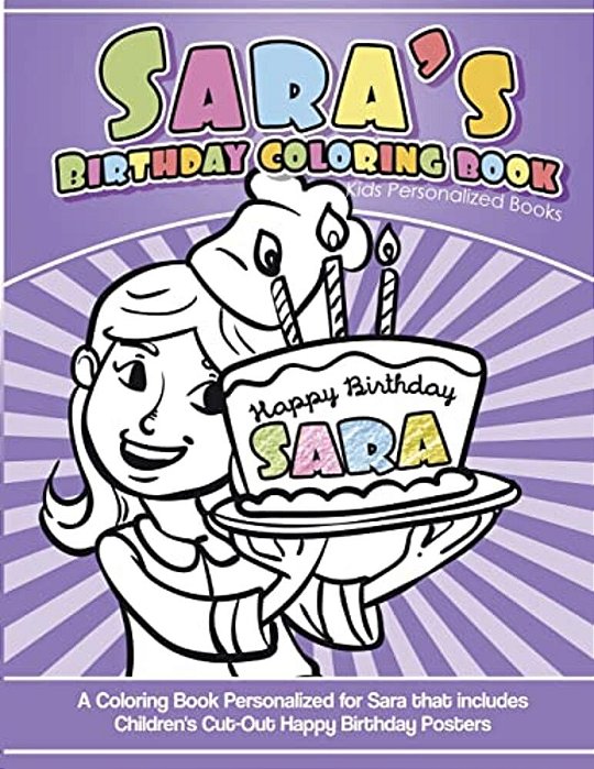 Sara's Birthday Coloring Book Kids Personalized Books: A Coloring Book Personalized For Sara That Includes Children's Cut Out Happy Birthday Posters-..