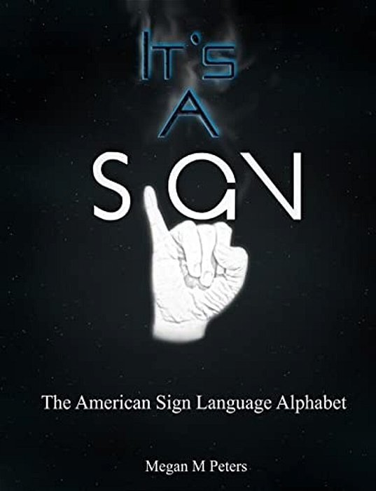 It's A Sign: The American Sign Language Alphabet-..