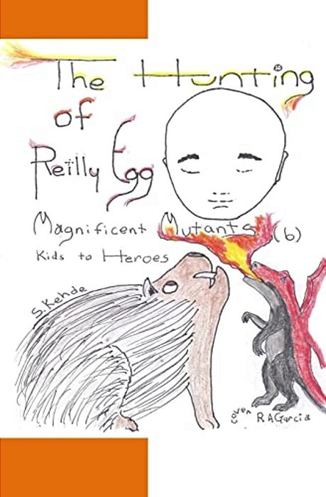 The Hunting Of Reilly Egg: Magnificent Mutants: Kids To Heroes-..