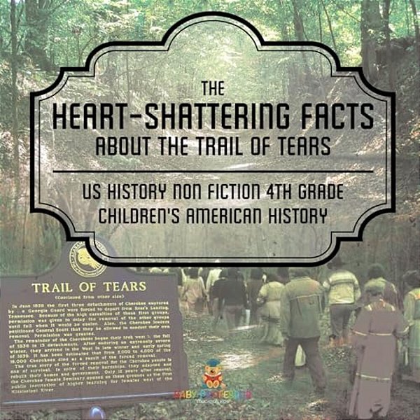 The Heart-Shattering Facts About The Trail Of Tears - US History Non Fiction 4Th Grade Children's American History-..