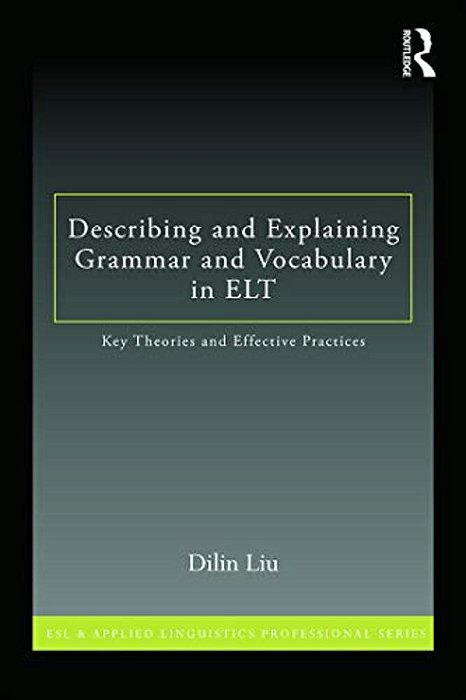 Describing And Explaining Grammar And Vocabulary In ELT: Key Theories And Effective Practices-..