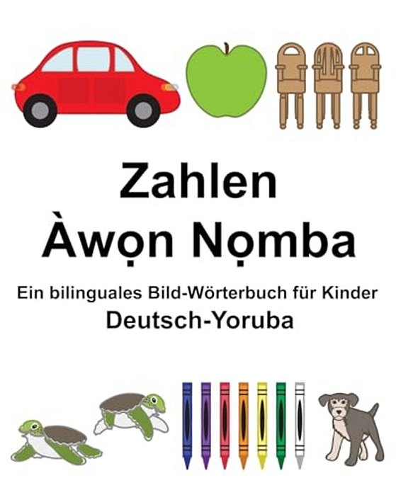 Deutsch-Yoruba Zahlen Ein Bilinguales Bild-Wörterbuch Für Kinder-..