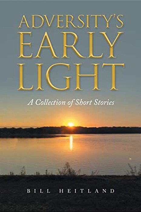Adversity's Early Light: A Collection Of Short Stories-..