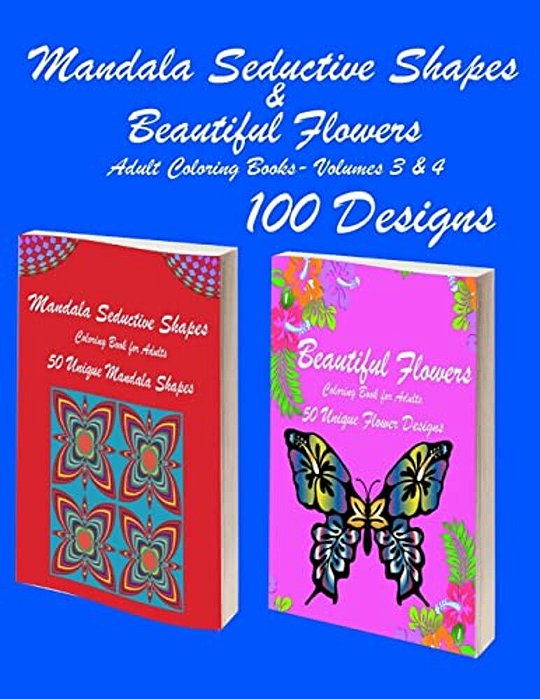 Mandala Seductive Shapes & Beautiful Flowers: 100 Mandala Seductive Shapes & Beautiful Flower Stress Free Designs And Stress Relieving Patterns For An-..