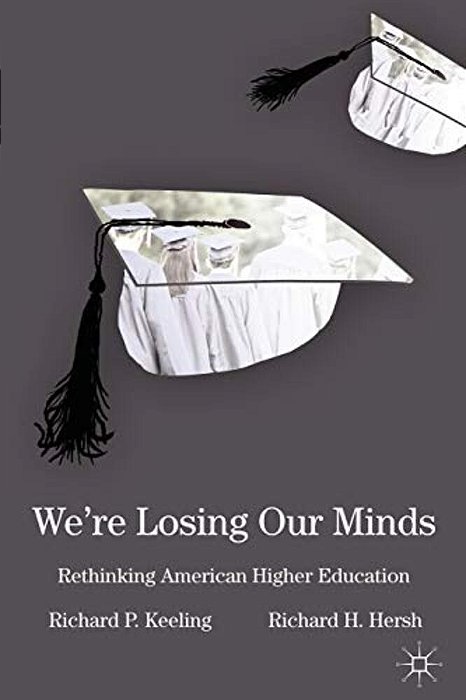 We'Re Losing Our Minds: Rethinking American Higher Education-..