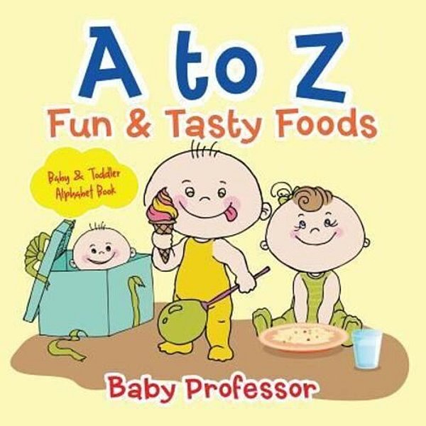 A To Z Fun & Tasty Foods Baby & Toddler Alphabet Book-..