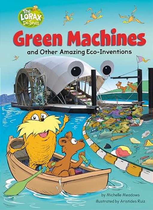 Green Machines And Other Amazing Eco-Inventions: A Dr. Seuss's The Lorax Nonfiction Book-..