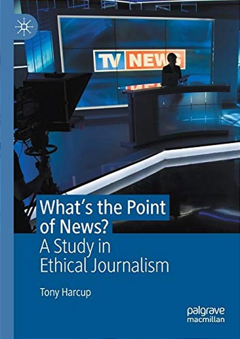 What's The Point Of News?: A Study In Ethical Journalism-..